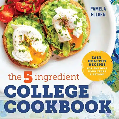 The Ingredient College Cookbook Easy, Healthy Recipes for the Next Four Years & Beyond