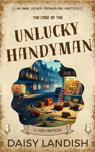 The Case of the Unlucky Handyman A Cozy Mystery (Annie Archer Paranormal Mysteries Book )